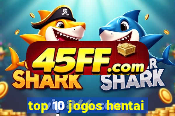 top 10 jogos hentai